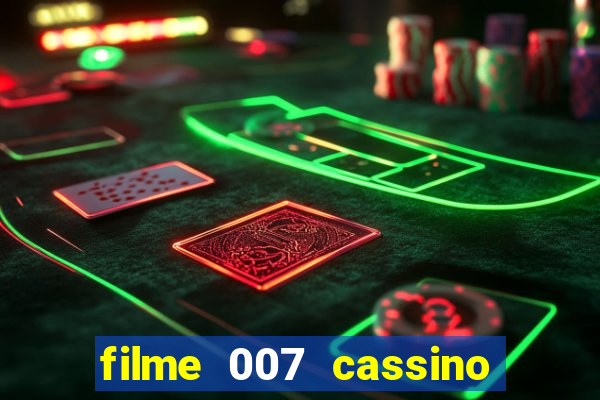 filme 007 cassino royale completo dublado